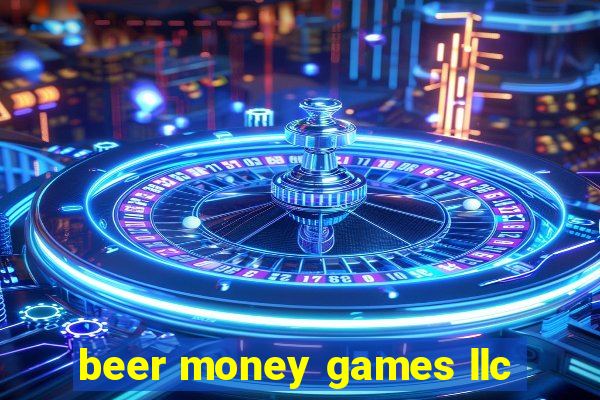 beer money games llc